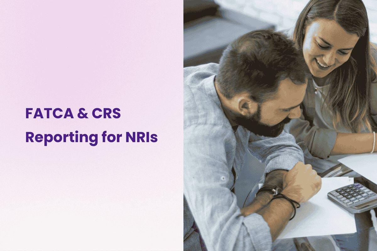 FATCA & CRS Reporting: What NRIs in the US Need to Know