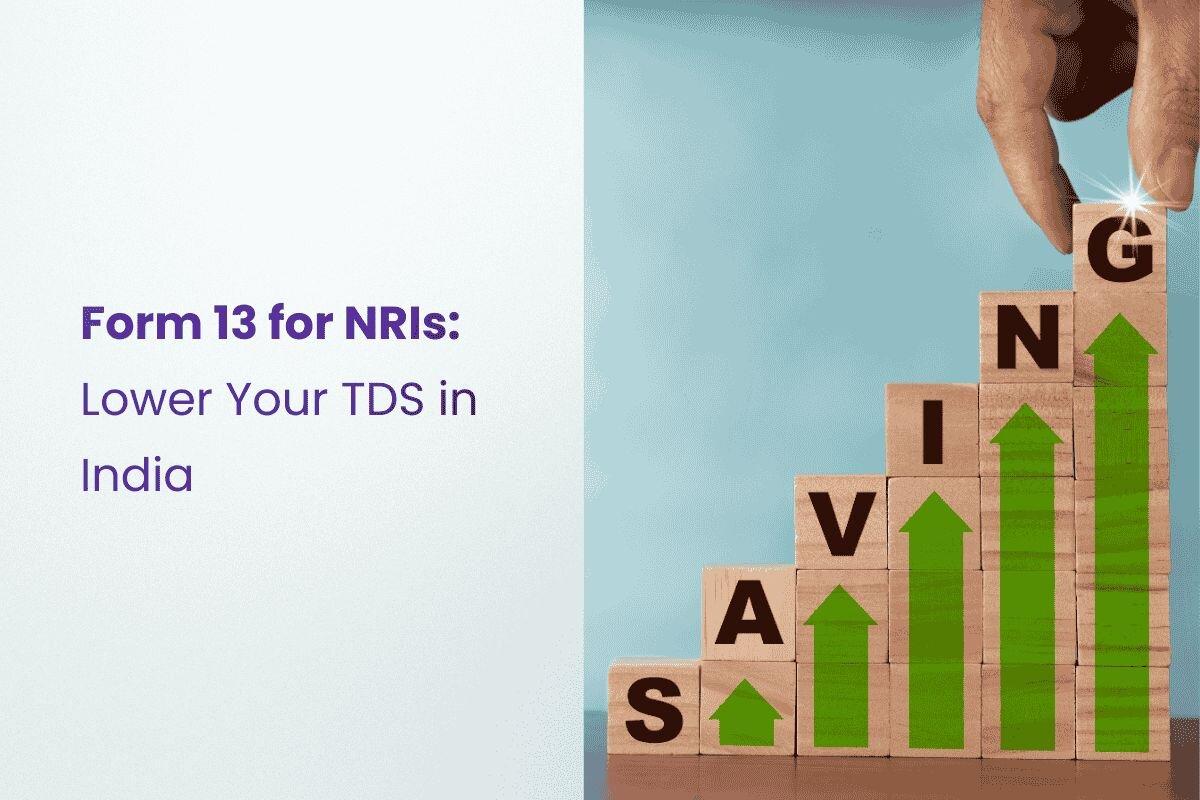 Income Tax Form 13 for NRIs - Lower Your TDS in India